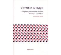 L'invitation Au Voyage - Géographie Postcoloniale Du Tourisme Domestique Au Viêt Nam
