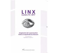 Linx N° 75/2017 - Imaginaires De La Ponctuation - Ordre Et Inquiétude Du Discours
