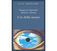 L'io della mente. Fantasie e riflessioni sul sé e sull'anima