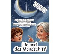 Lio und das Mondschiff: eine Gute-Nacht-Geschichte, mit farbigen Bildern, über die Themen: Geborgenheit, erstes Übernachten, Mut und Träume Ideal zum Einschlafen und Vorlesen für Kinder von 3-5 Jahren