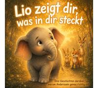 Lio zeigt dir, was in dir steckt: Geschichten darüber, warum Anderssein genau richtig ist