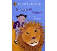 lion at school and other stories Pearce, Philippa (Auteur)