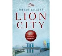 Lion City Singapore and the Invention of Modern Asia by Jeevan Vasagar Jeevan Vasagar (Auteur)