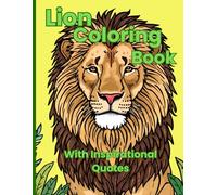 Lion Coloring Book with Inspirational Quotes: Lion Coloring Book: 24 unique illustrations with inspirational quotes to motivate you, stress relief & relaxation