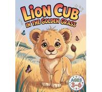 Lion Cub in the Golden Grass: A Brave Safari Coloring Adventure About Confidence and Discovery for Kids Ages 3-6