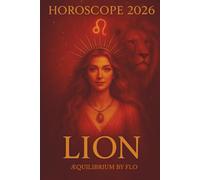 Lion Horoscope 2026 Prévisions astrologiques complètes pour votre signe du Zodiaque, amour, travail, argent, santé par décans: Guide astrologique ... clés, transits planétaires, rétrogrades
