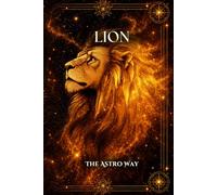 Lion : le guide astrologique complet du signe - Personnalité, ascendant, signe lunaire, compatibilités amoureuses et amicales