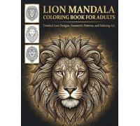 Lion Mandala Coloring Book for Adults: Detailed Lion Designs, Geometric Patterns, and Relaxing Art