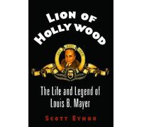 Lion of Hollywood: The Life and Legend of Louis B. Mayer