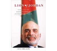 Lion of Jordan: The Life of King Hussein in War and Peace