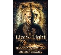 Lion of Light: Robert Anton Wilson on Aleister Crowley