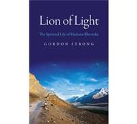 Lion of Light The Spiritual Life of Madame Blavatsky by Gordon Strong Gordon Strong (Auteur)