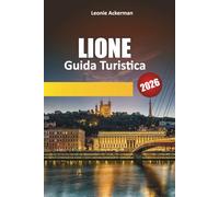 LIONE GUIDA TURISTICA 2026: Esplora le delizie culinarie, le gemme nascoste e il fascino senza tempo nella capitale gastronomica della Francia