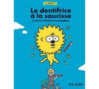 Lionel ! Le dentifrice à la saucisse et autres histoires incroyables Eric Veillé (Auteur)