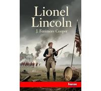Lionel Lincoln: or The Leaguer of Boston