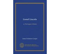 Lionel Lincoln: or, The leaguer of Boston