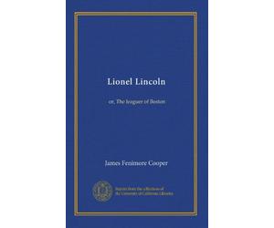 Lionel Lincoln: or, The leaguer of Boston
