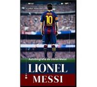Lionel Messi Autobiografa de Lionel Messi Desentraando la leyenda de Lionel MessiLa influencia y el impacto de Lionel Messi - Simba Annabelles - Amazon Di Simba AnnabellesSimba Annabelles (Auteur)