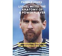 LIONEL MESSI: THE ANATOMY OF A POWER PLAYER: Deconstructing the Player Who Redefined the Game