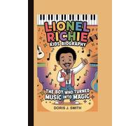 LIONEL RICHIE KIDS BIOGRAPHY: The Boy Who Turned Music Into Magic