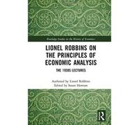 Lionel Robbins on the Principles of Economic Analysis: The 1930s Lectures - [Livre en VO] Lionel Robbins, Susan Howson (Auteur)