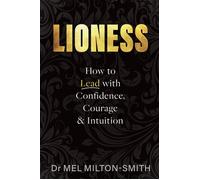 Lioness How to Lead with Confidence, Courage, and Intuition - Dr Mel Milton-Smith - Exisle Publishing - ebook (ePub) - Livre