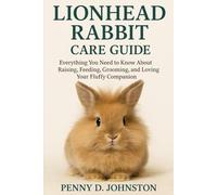 Lionhead Rabbit Care Guide: Everything You Need to Know About Raising, Feeding, Grooming, and Loving Your Fluffy Companion