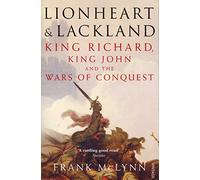 Lionheart and Lackland: King Richard, King John and the Wars of Conquest