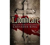 Lionheart: The True Story Of England'S Crusader King (Paperback) Douglas Boyd, (Auteur)