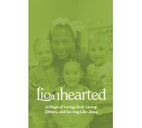 Lionhearted: 31 Days of Loving God, Loving Others, and Serving Like Jesus