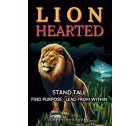 Lionhearted: "Stand Tall" Find Purpose - Lead From Within