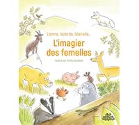 Lionne, lézarde, blairelle - L' imagier des femelles