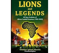 Lions and Legends: 40 Years Evolution of African Football Greatness (1985-2025)