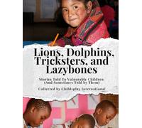 Lions, Dolphins, Tricksters, and Lazybones: Stories Told To Vulnerable Children (And Sometimes Told by Them)