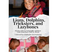 Lions, Dolphins, Tricksters, and Lazybones: Stories Told To Vulnerable Children (And Sometimes Told by Them)
