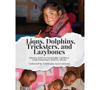 Lions, Dolphins, Tricksters, and Lazybones: Stories Told To Vulnerable Children (And Sometimes Told by Them)