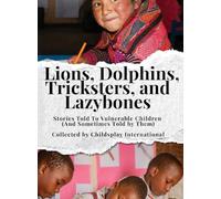 Lions, Dolphins, Tricksters, and Lazybones: Stories Told To Vulnerable Children (And Sometimes Told by Them)