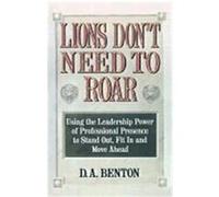 Lions Don't Need to Roar: Using the Leadership Power of Personal Presence to Stand Out, Fit in and Move Ahead