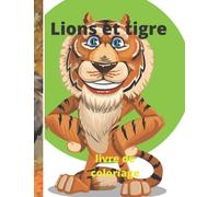 lions et tigre livre de coloriage: 30 images contiennent des lions et des tigres courageux pour les enfants qui aiment dessiner et colorier