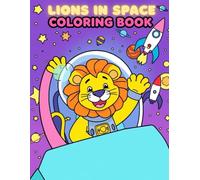 Lions in Space Coloring book: A Fun Space-Themed Coloring Book for Kids Ages 4-8 - Explore Planets, Rockets, Stars, and More with a Brave Lion Astronaut!
