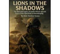 Lions in the Shadows: The Rise and Legacy of South Africa’s Special Forces from Apartheid to Peacekeeping