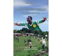 Lions indomptables Une saga africaine Brice Mbeze (Auteur)