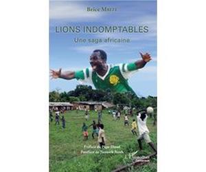 Lions indomptables Une saga africaine Brice Mbeze (Auteur)