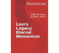 Lion's Legacy; Eternal Momentum: SEND ME Series 6; Book 1 thru 6