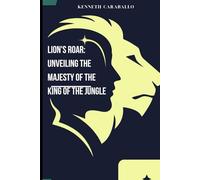 Lion's Roar: Unveiling the Majesty of the King of the Jungle