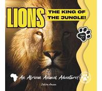 Lions: The King of the Jungle!: An African Animal Adventure!