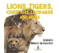 Lions, Tigers, Cheetahs, Leopards And More Big Cats For Kids Children's Lion, Tiger & Leopard Books
