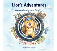 Lior´s Adventures: We’re Going on a Trip! Vehicles and geography. Illustrated Book for Children. Bedtime story. Perfect for children ages 3 to 7.