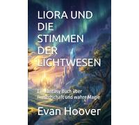 LIORA UND DIE STIMMEN DER LICHTWESEN: Ein Fantasy Buch über Freundschaft und wahre Magie