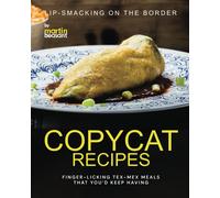 Lip-Smacking On The Border Copycat Recipes: Finger-Licking Tex-Mex Meals That You'd Keep Having